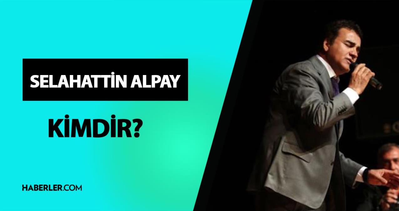 Selahattin Alpay kimdir? Selahattin Alpay kaç yaşında ve nereli? Selahattin Alpay hayatı ve biyografisi!