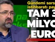 Gündemi sarsacak istihbaratı verdi! Tam 30 milyon euro