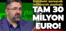 Gündemi sarsacak istihbaratı verdi! Tam 30 milyon euro
